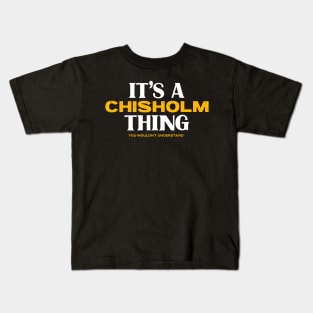 It's a Chisholm Thing You Wouldn't Understand Kids T-Shirt